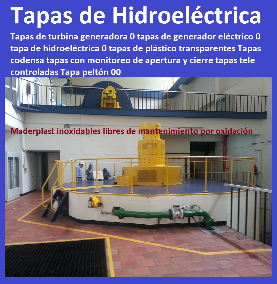 Tapas de turbina generadora 0 tapas de generador eléctrico 0 tapa de hidroeléctrica 0 tapas de plástico transparentes Tapas codensa tapas con monitoreo de apertura y cierre tapas tele controladas Tapa peltón 00 Tapas de turbina generadora 0 tapas de generador eléctrico 0 tapa de hidroeléctrica 0 tapas de plástico transparentes Tapas codensa tapas con monitoreo de apertura y cierre tapas tele controladas Tapa peltón 00